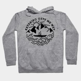 Kayaking Gets me Wet Hoodie